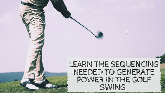 Strength and Sequencing Needed to Generate Power in the Golf Swing (1)